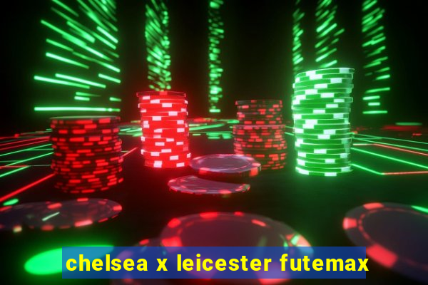 chelsea x leicester futemax